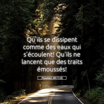 Picture 05 - Psaumes 58:7 LSG - Qu'ils se dissipent comme des eaux qui - Bible Verse Picture