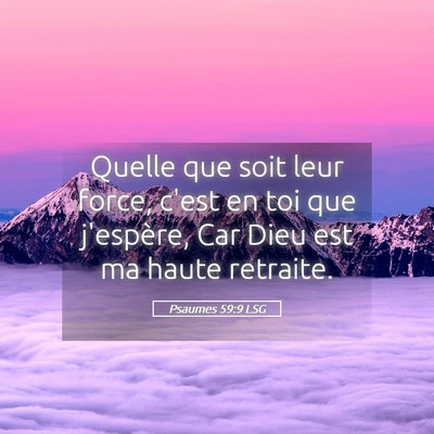 Picture 05 - Psaumes 59:9 LSG - Quelle que soit leur force, c'est en toi que - Bible Verse Picture