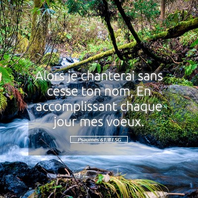 Picture 05 - Psaumes 61:8 LSG - Alors je chanterai sans cesse ton nom, En - Bible Verse Picture