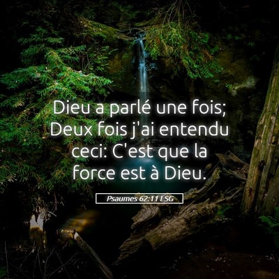 Picture 05 - Psaumes 62:11 LSG - Dieu a parlé une fois; Deux fois j'ai entendu - Bible Verse Picture