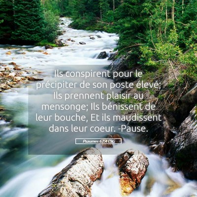 Picture 05 - Psaumes 62:4 LSG - Ils conspirent pour le précipiter de son poste - Bible Verse Picture