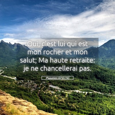 Picture 05 - Psaumes 62:6 LSG - Oui, c'est lui qui est mon rocher et mon salut; - Bible Verse Picture