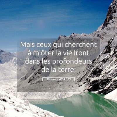 Picture 05 - Psaumes 63:9 LSG - Mais ceux qui cherchent à m'ôter la vie Iront - Bible Verse Picture