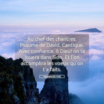 Picture 05 - Psaumes 65:1 LSG - Au chef des chantres. Psaume de David. Cantique. - Bible Verse Picture