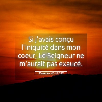 Picture 05 - Psaumes 66:18 LSG - Si j'avais conçu l'iniquité dans mon coeur, Le - Bible Verse Picture