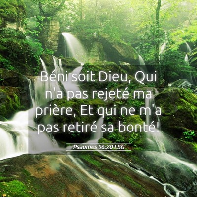 Picture 05 - Psaumes 66:20 LSG - Béni soit Dieu, Qui n'a pas rejeté ma prière, - Bible Verse Picture