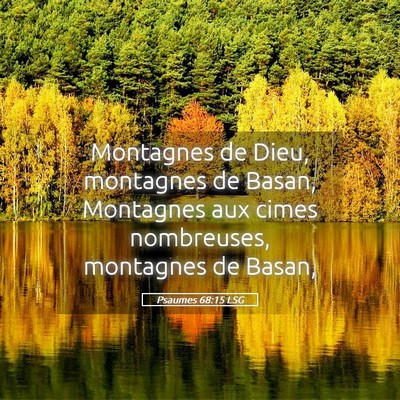 Picture 05 - Psaumes 68:15 LSG - Montagnes de Dieu, montagnes de Basan, Montagnes - Bible Verse Picture