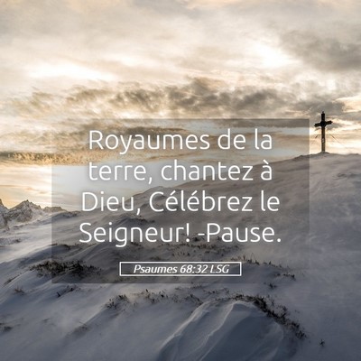 Picture 05 - Psaumes 68:32 LSG - Royaumes de la terre, chantez à Dieu, Célébrez - Bible Verse Picture