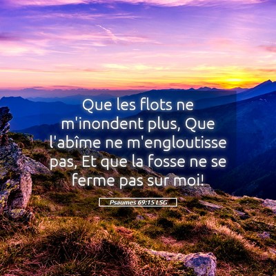 Picture 05 - Psaumes 69:15 LSG - Que les flots ne m'inondent plus, Que l'abîme ne - Bible Verse Picture