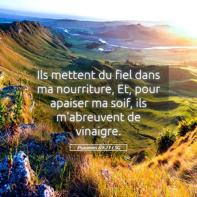 Picture 05 - Psaumes 69:21 LSG - Ils mettent du fiel dans ma nourriture, Et, pour - Bible Verse Picture