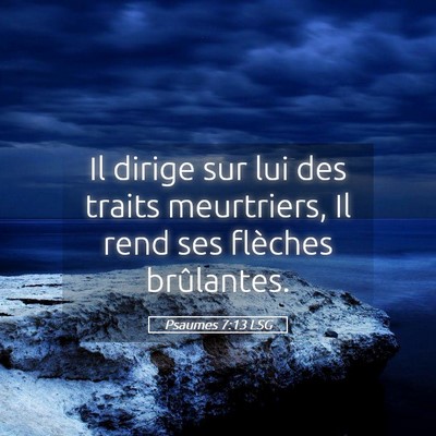 Picture 05 - Psaumes 7:13 LSG - Il dirige sur lui des traits meurtriers, Il rend - Bible Verse Picture