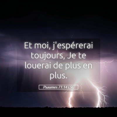 Picture 05 - Psaumes 71:14 LSG - Et moi, j'espérerai toujours, Je te louerai de - Bible Verse Picture