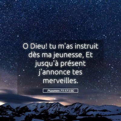 Picture 05 - Psaumes 71:17 LSG - O Dieu! tu m'as instruit dès ma jeunesse, Et - Bible Verse Picture