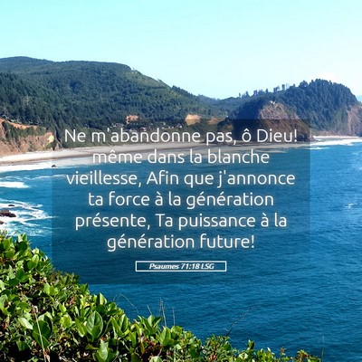 Picture 05 - Psaumes 71:18 LSG - Ne m'abandonne pas, ô Dieu! même dans la - Bible Verse Picture