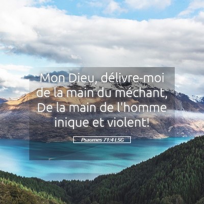 Picture 05 - Psaumes 71:4 LSG - Mon Dieu, délivre-moi de la main du méchant, De - Bible Verse Picture