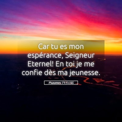 Picture 05 - Psaumes 71:5 LSG - Car tu es mon espérance, Seigneur Eternel! En - Bible Verse Picture