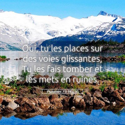 Picture 05 - Psaumes 73:18 LSG - Oui, tu les places sur des voies glissantes, Tu - Bible Verse Picture