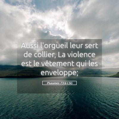 Picture 05 - Psaumes 73:6 LSG - Aussi l'orgueil leur sert de collier, La violence - Bible Verse Picture