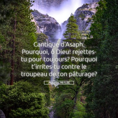 Picture 05 - Psaumes 74:1 LSG - Cantique d'Asaph. Pourquoi, ô Dieu! rejettes-tu - Bible Verse Picture