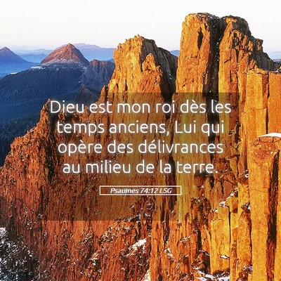 Picture 05 - Psaumes 74:12 LSG - Dieu est mon roi dès les temps anciens, Lui qui - Bible Verse Picture