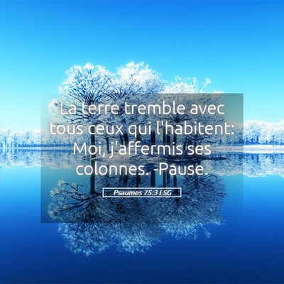 Picture 05 - Psaumes 75:3 LSG - La terre tremble avec tous ceux qui l'habitent: - Bible Verse Picture