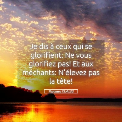 Picture 05 - Psaumes 75:4 LSG - Je dis à ceux qui se glorifient: Ne vous - Bible Verse Picture