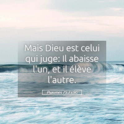 Picture 05 - Psaumes 75:7 LSG - Mais Dieu est celui qui juge: Il abaisse l'un, et - Bible Verse Picture