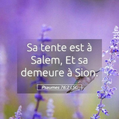 Picture 05 - Psaumes 76:2 LSG - Sa tente est à Salem, Et sa demeure à - Bible Verse Picture