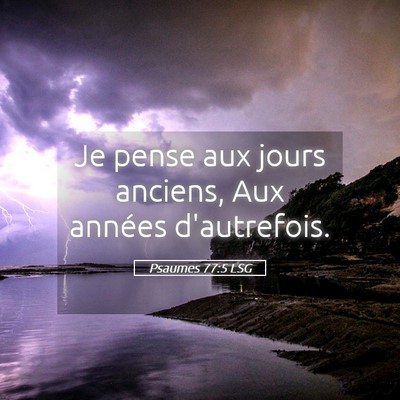 Picture 05 - Psaumes 77:5 LSG - Je pense aux jours anciens, Aux années - Bible Verse Picture
