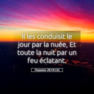Picture 05 - Psaumes 78:14 LSG - Il les conduisit le jour par la nuée, Et toute - Bible Verse Picture