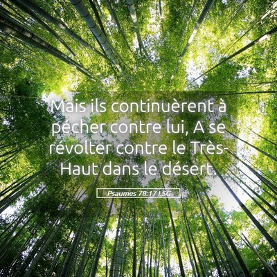 Picture 05 - Psaumes 78:17 LSG - Mais ils continuèrent à pécher contre lui, A - Bible Verse Picture