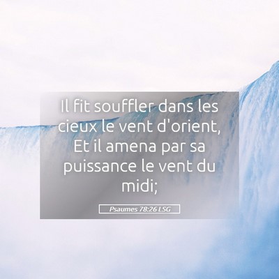 Picture 05 - Psaumes 78:26 LSG - Il fit souffler dans les cieux le vent d'orient, - Bible Verse Picture