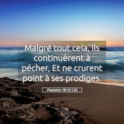 Picture 05 - Psaumes 78:32 LSG - Malgré tout cela, ils continuèrent à pécher, - Bible Verse Picture