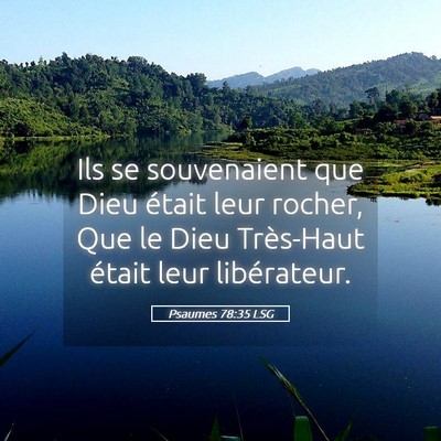 Picture 05 - Psaumes 78:35 LSG - Ils se souvenaient que Dieu était leur rocher, - Bible Verse Picture