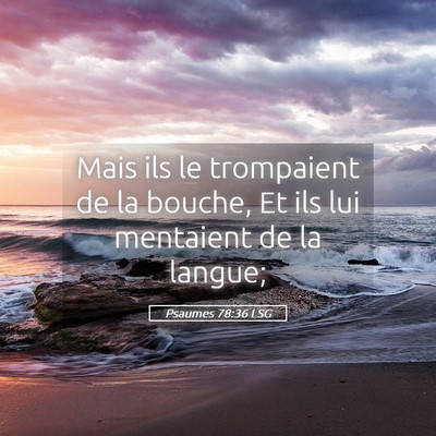 Picture 05 - Psaumes 78:36 LSG - Mais ils le trompaient de la bouche, Et ils lui - Bible Verse Picture