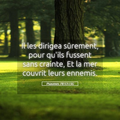 Picture 05 - Psaumes 78:53 LSG - Il les dirigea sûrement, pour qu'ils fussent - Bible Verse Picture