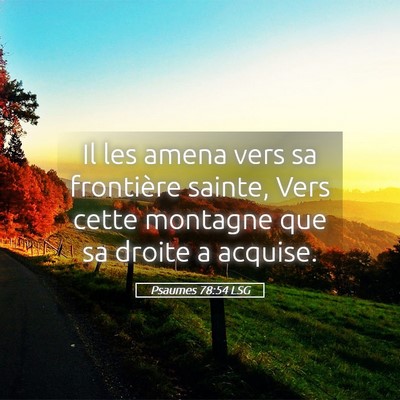 Picture 05 - Psaumes 78:54 LSG - Il les amena vers sa frontière sainte, Vers - Bible Verse Picture