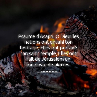 Picture 05 - Psaumes 79:1 LSG - Psaume d'Asaph. O Dieu! les nations ont envahi - Bible Verse Picture