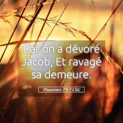 Picture 05 - Psaumes 79:7 LSG - Car on a dévoré Jacob, Et ravagé sa - Bible Verse Picture