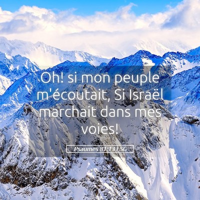 Picture 05 - Psaumes 81:13 LSG - Oh! si mon peuple m'écoutait, Si Israël - Bible Verse Picture