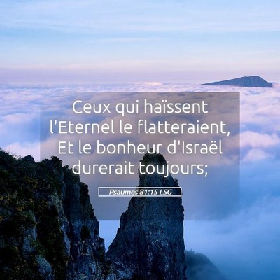 Picture 05 - Psaumes 81:15 LSG - Ceux qui haïssent l'Eternel le flatteraient, Et - Bible Verse Picture
