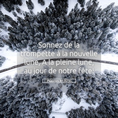 Picture 05 - Psaumes 81:3 LSG - Sonnez de la trompette à la nouvelle lune, A la - Bible Verse Picture
