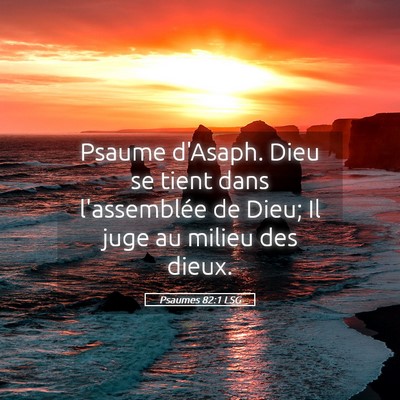 Picture 05 - Psaumes 82:1 LSG - Psaume d'Asaph. Dieu se tient dans l'assemblée - Bible Verse Picture