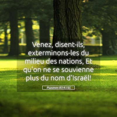 Picture 05 - Psaumes 83:4 LSG - Venez, disent-ils, exterminons-les du milieu des - Bible Verse Picture
