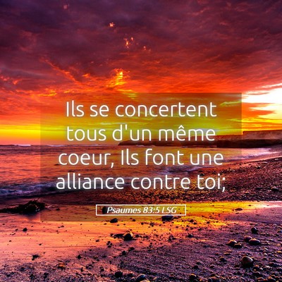 Picture 05 - Psaumes 83:5 LSG - Ils se concertent tous d'un même coeur, Ils font - Bible Verse Picture