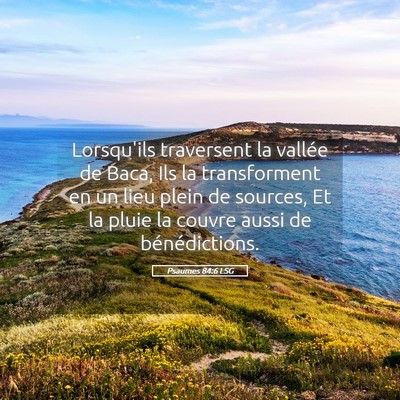 Picture 05 - Psaumes 84:6 LSG - Lorsqu'ils traversent la vallée de Baca, Ils la - Bible Verse Picture