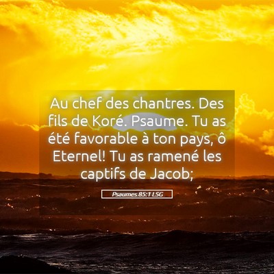 Picture 05 - Psaumes 85:1 LSG - Au chef des chantres. Des fils de Koré. Psaume. - Bible Verse Picture