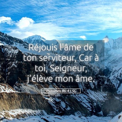 Picture 05 - Psaumes 86:4 LSG - Réjouis l'âme de ton serviteur, Car à toi, - Bible Verse Picture