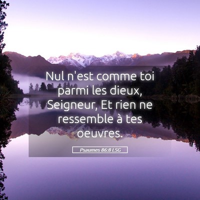 Picture 05 - Psaumes 86:8 LSG - Nul n'est comme toi parmi les dieux, Seigneur, Et - Bible Verse Picture