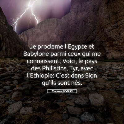 Picture 05 - Psaumes 87:4 LSG - Je proclame l'Egypte et Babylone parmi ceux qui - Bible Verse Picture